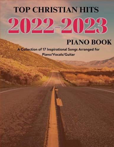 Top Christian Hits 2022-2023 Piano book: A Collection of 17 Inspirational Songs for Piano/Vocals/Guitar