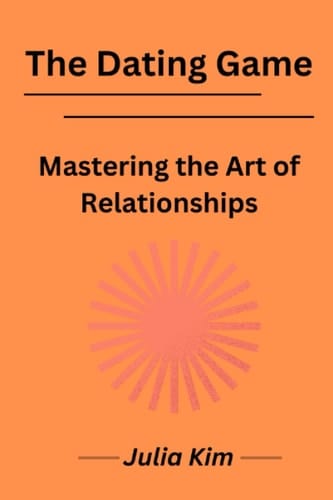 The Dating Game: Mastering the Art of Relationships