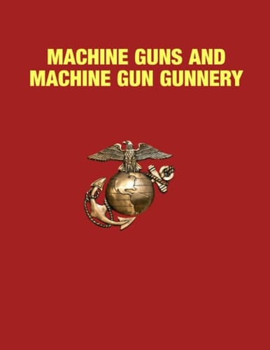 Machine Guns and Machine Gun Gunnery: MCTP 3-01C 9 September 2022