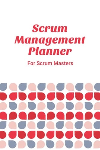 Scrum Management Planner: Weekly Notepad for any Scrum Master, Tech Lead, Product Owner, System Architect, Business Owner, Software Developer, ... for Agile Scrum Team Members & Tech Sprints