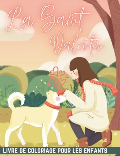 La Saint-Valentin Livre de coloriage pour les enfants: De beaux animaux célèbrent la Saint-Valentin, livre de coloriage pour garçons et filles (French Edition)