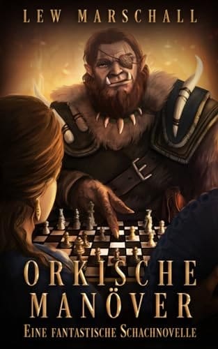 Orkische Manöver Eine fantastische Schachnovelle