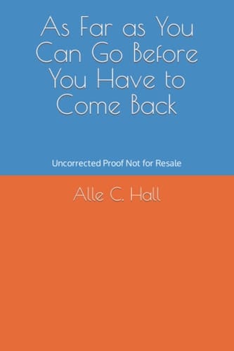As Far as You Can Go Before You Have to Come Back: Uncorrected Proof Not for Resale