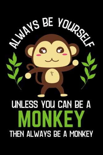 Always Be A Monkey: Cute Monkey Notebook for Boys Girls Kids, Funny Journal for Monkey Moms and Dads, Monkey Owners Humor Gift (120 Lined Pages, 6'' x 9'')