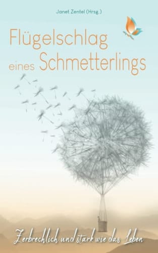 Flügelschlag eines Schmetterlings: Zerbrechlich und stark wie das Leben (German Edition)