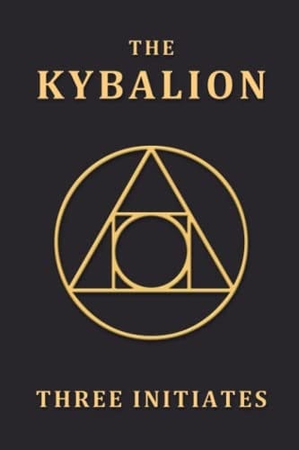 The Kybalion: A Study of the Hermetic Philosophy of Ancient Egypt and Greece, by Three Initiates