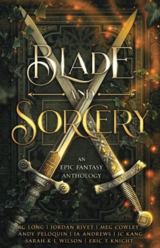 Blade and Sorcery: An Epic Fantasy Anthology