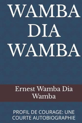 WAMBA DIA WAMBA: PROFIL DE COURAGE: UNE COURTE AUTOBIOGRAPHIE (French Edition)