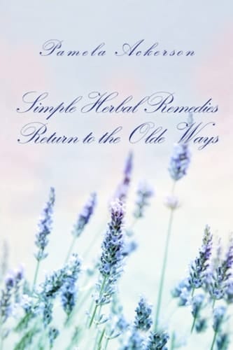 Simple Herbal Remedies: Return to the Olde Ways