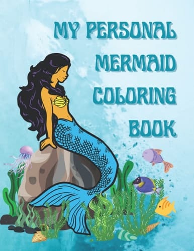 My Personal Mermaid Coloring Book: For Kids From 4-12 To Personalize And Enjoy!