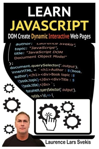 Learn JavaScript DOM Create Dynamic and Interactive Web Pages: Bring your web pages to life with JavaScript code How to Create Dynamic and Interactive Web Pages