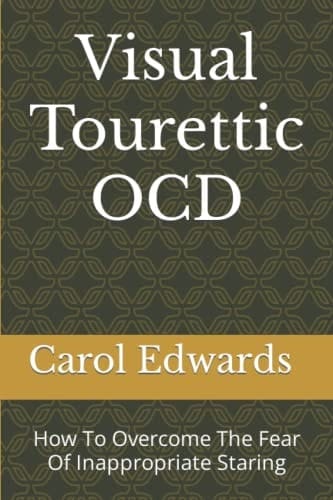 Visual Tourettic OCD: How To Overcome The Fear Of Inappropriate Staring