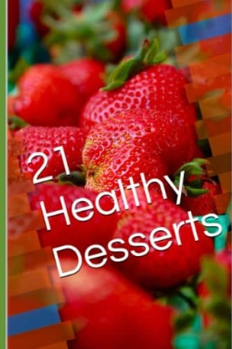 21 Healthy Desserts
