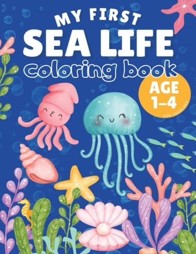 My First Sea Life Coloring Book for Toddlers Age 1-4: Easy to Color. Jumbo Pictures & Thick Lines. Full of Ocean Animals! Cute, and Funny Creatures ... Activity Book for Kids 1-3, 2-4 Year Old