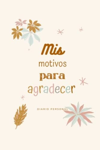 Mis motivos para agradecer: 30 días agradeciendo a la vida (Spanish Edition)