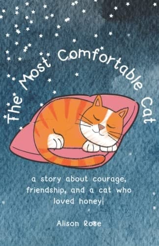 The Most Comfortable Cat A True Story about Courage, Friendship, and a Cat who Loved Honey