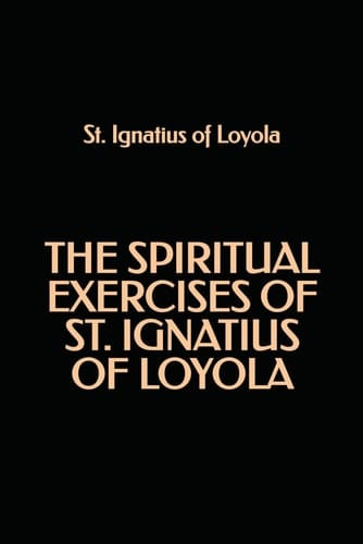 The Spiritual Exercises of St. Ignatius of Loyola