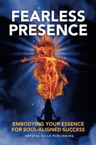 Fearless Presence: Embodying Your Essence For Soul-Aligned Success