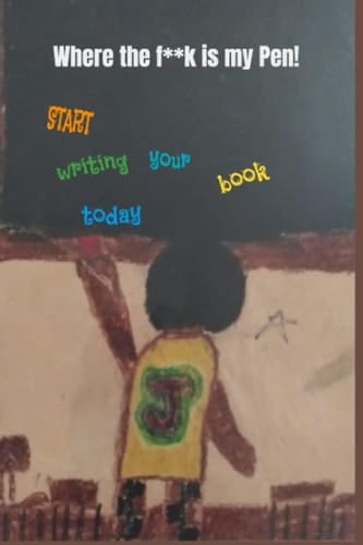 Where the f**k is my pen!: Start writing your book today