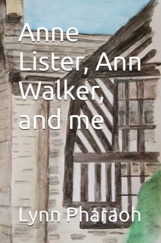 Anne Lister, Ann Walker, and me
