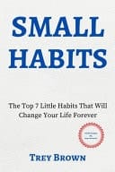 Small Habits The Top 7 Little Habits That Will Change Your Life Forever
