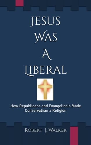 Jesus Was A Liberal