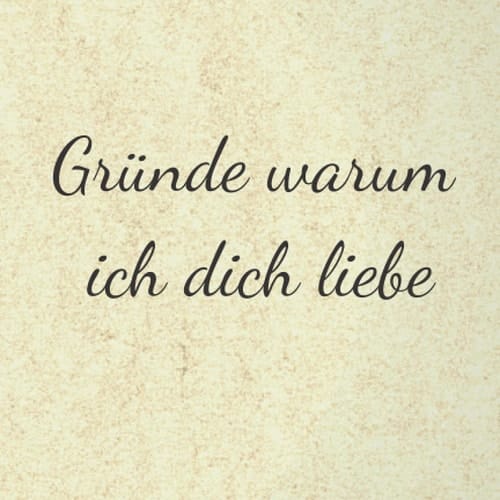 Gründe warum ich dich liebe - Hochzeit , Valentinstag, Hochzeitstag, Geschenk, notizbuch, Pärchenbuch, ein Andenken für Jahre (German Edition)