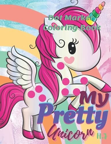 My Pretty Unicorn Dot Marker Coloring Book : All unicorn coloring book. 8.5x11 in.: Dot marker coloring book for kids 2-5 years old.