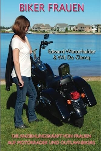 Biker Frauen: Die Anziehungskraft Von Frauen Auf Motorräder Und Outlaw-Bikers (German Edition)