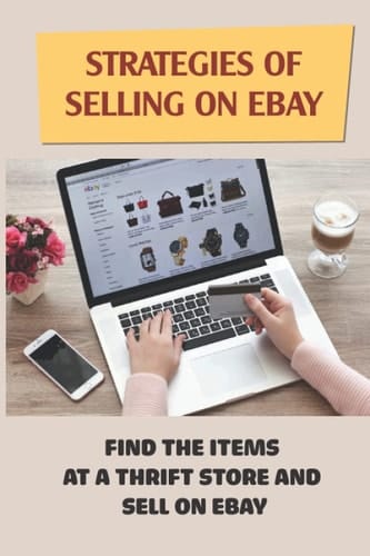Strategies Of Selling On eBay: Find The Items At A Thrift Store And Sell On eBay: Finding Items To Make That Will Sell