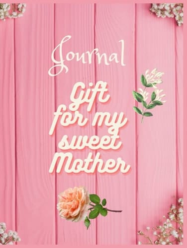 A gift for my sweet mother: A perfect journal to write in and paste favourite images