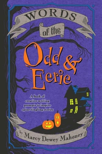 Words of the Odd & Eerie A Book of Creative Writing Prompts To Inspire Spine-Tingling Stories