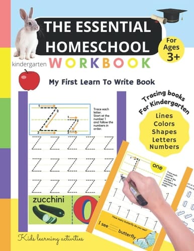 The Essential Homeschool Kindergarten Workbook: My First Learn To Write Book, Tracing Lines, Shapes, Letters and Numbers, Activities to Build Pre-Reading & Pre-Writing Skills.