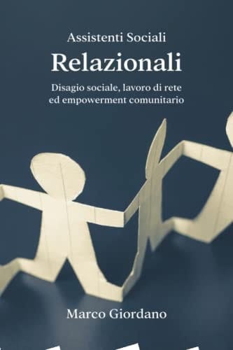 Assistenti Sociali Relazionali Disagio Sociale, Lavoro Di Rete Ed Empowerment Comunitario