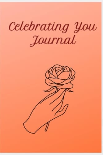 Celebrating You Journal: Because You're Worth It....
