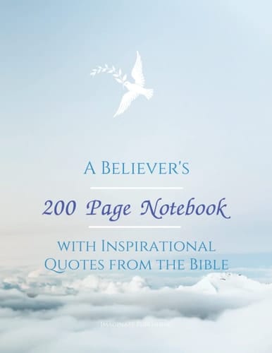 A BELIEVER’S 200 PAGE NOTEBOOK WITH INSPIRATIONAL QUOTES FROM THE BIBLE: A Softcover, Keepsake Composition Notebook for men and women christian bible journal and study (A Believer's Toolbox)