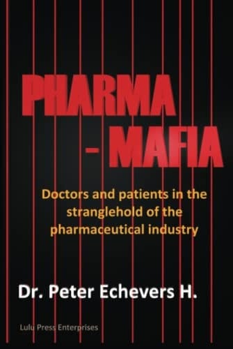 Pharma-Mafia Doctors and Patients in the Stranglehold of the Pharmaceutical Industry