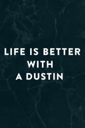 Life Is Better With A DUSTIN Meme Funny Name Funny Notebook Planner: A Dustin, Halloween, Thanksgiving, New years, Christmas Gifts for men, women, adults, teens, kids, boys, girls,Do It All