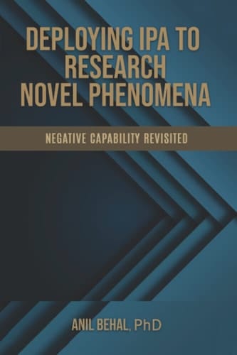 Deploying IPA to Research Novel Phenomena Negative Capability Revisited