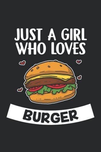 Just A Girl Who Loves Burger: 6x9" Lined Notebook, Paperback, Diary And Journal Book For Women And Girls - A Cute And Funny Gift For Any Burger Lover, Friends Or Family