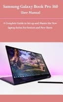 Samsung Galaxy Book Pro 360 User Manual A Complete Guide to Set Up and Master the New Laptop Series for Seniors and New Users