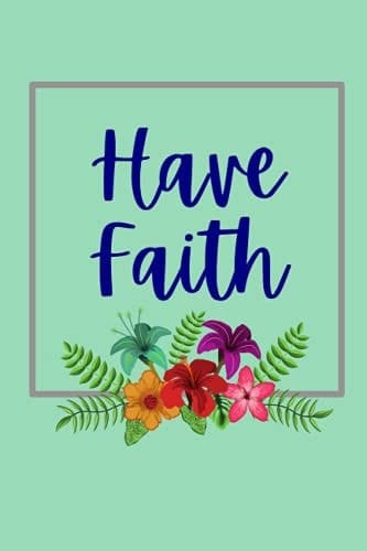 Have Faith Journal/Notebook: 200 pages