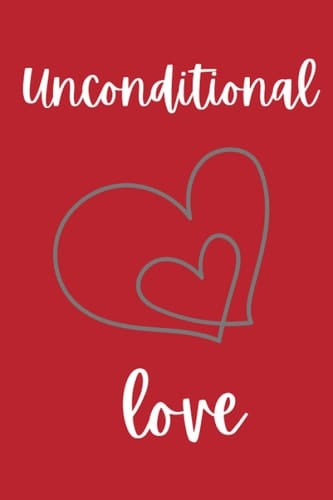 Unconditional Love Journal: 200 pages