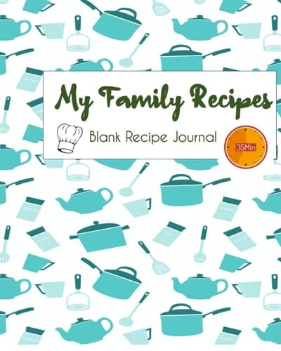 My Family Recipes: blank recipe journal to write in favorite recipes and meals