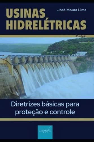 Usinas Hidreletricas Diretrizes Basicas para Proteção e Controle Terceira Edicao - Tecnologia Digital