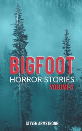 Bigfoot Horror Stories Volume 5