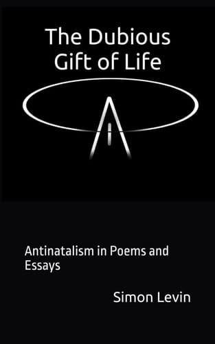 The Dubious Gift of Life: Antinatalism in Poems and Essays