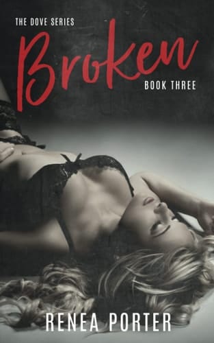 Broken: The Dove Series: Book Three (The Dove Series Book One)
