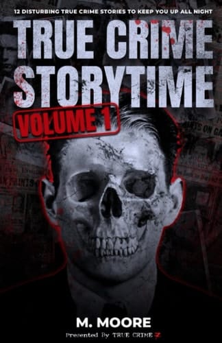 True Crime Storytime Volume 1 12 Disturbing True Crime Stories to Keep You Up All Night
