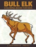 Bull Elk Coloring Book For Kids A Coloring Book for Grown-Ups Featuring Moose, Deer and Elk Coloring Books For Kids, Teens, Toddlers and More!